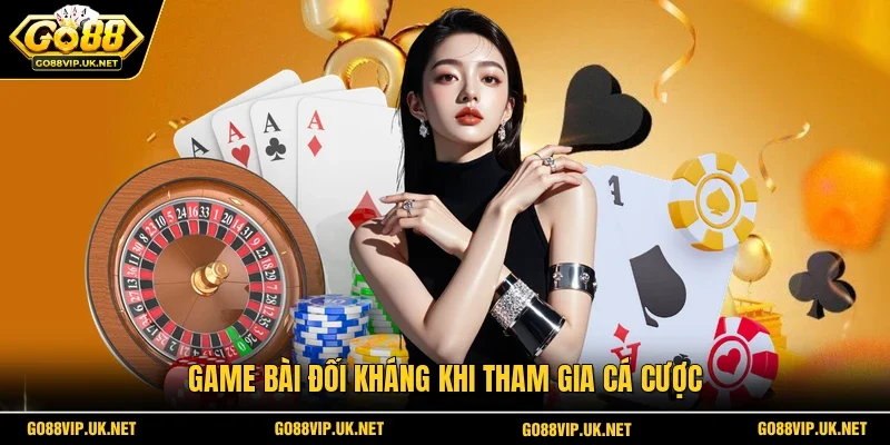 Game bài đối kháng khi tham gia cá cược 