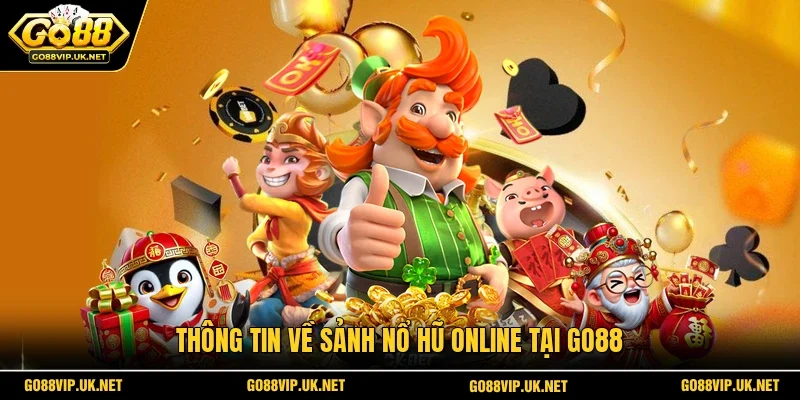 Thông tin về sảnh nổ hũ online tại GO88